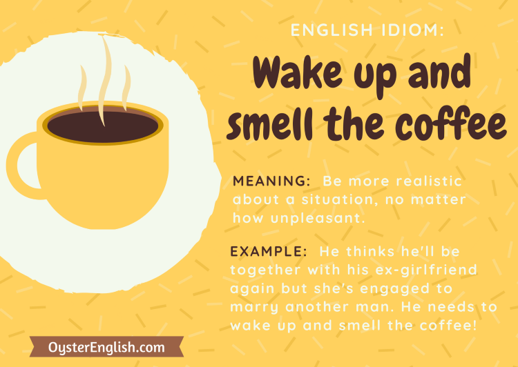 Idiom Wake up and smell the coffee