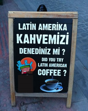 Cafe sign: Latin Amerika kahvemizi denediniz mi? Did you try Latin American coffee?