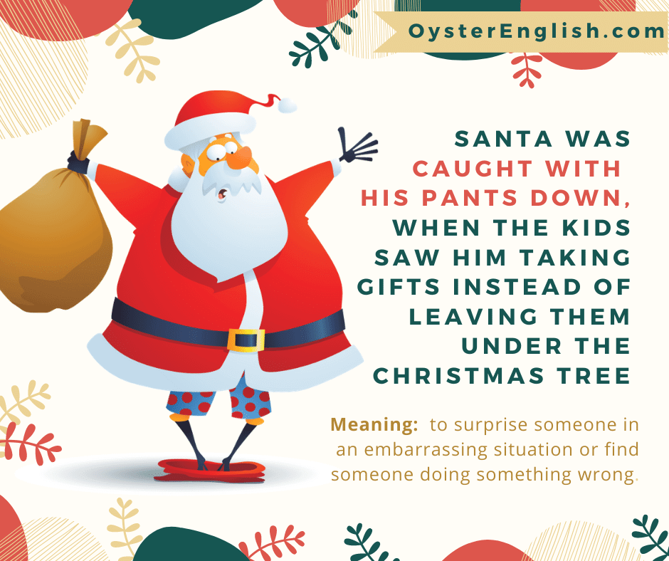 A surprised Santa with arms up, pants by his ankles and boxer shorts showing: Santa was caught with his pants down when the kids saw him taking gifts instead of leaving them under the Christmas tree.