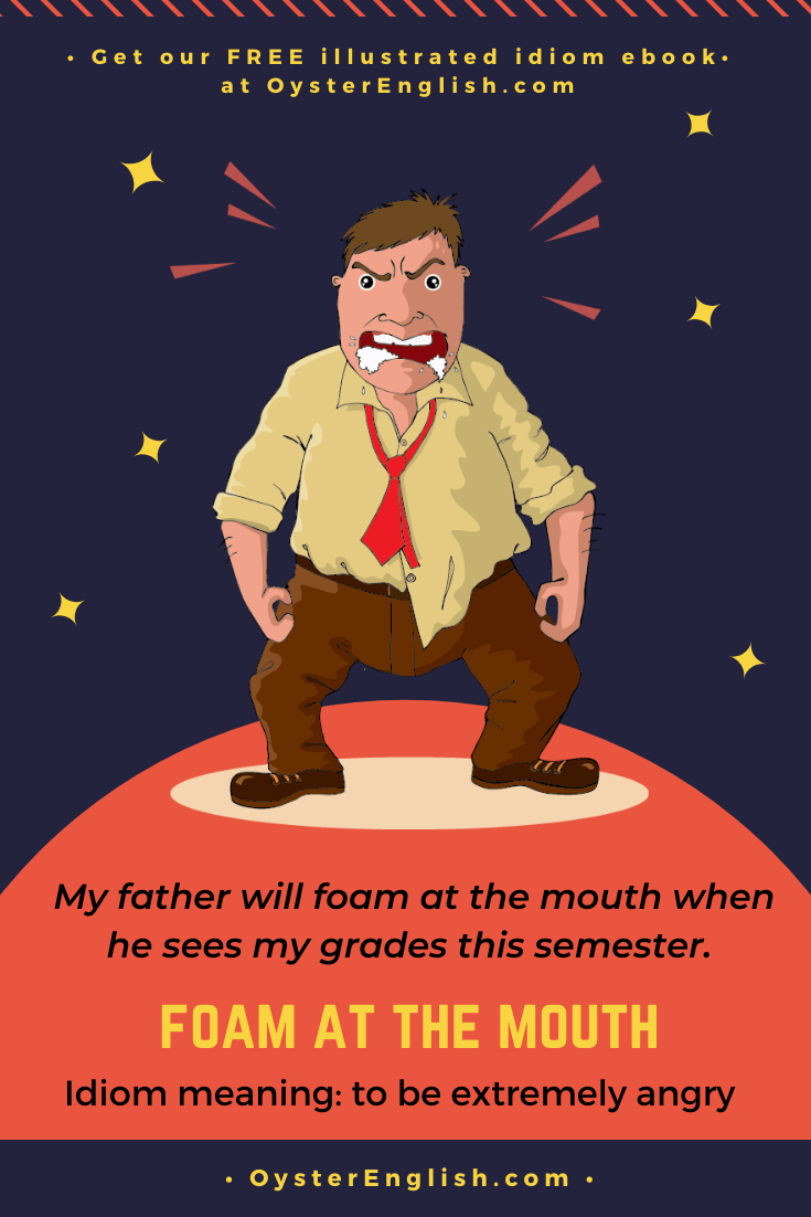 Angry cartoon man with foam coming out of his mouth and his hands in fists like he's ready to fight. Caption: My father will foam at the mouth when he sees my grades this semester.