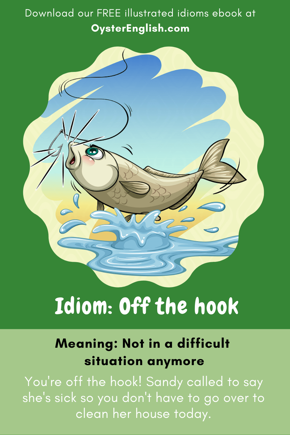 A fish escapes without biting on a fishing hook to depict the idiom "off the  hook." Caption: You're off the hook! Sandy called to say she's sick so you don't have to go over to clean her house today.