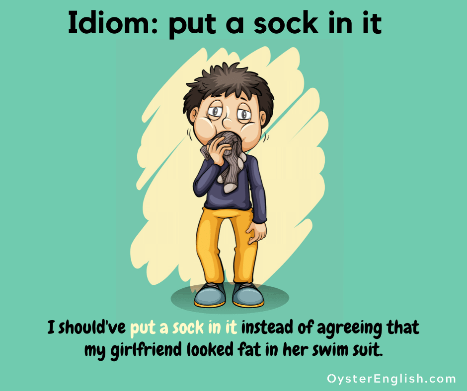 idiom put a sock in it