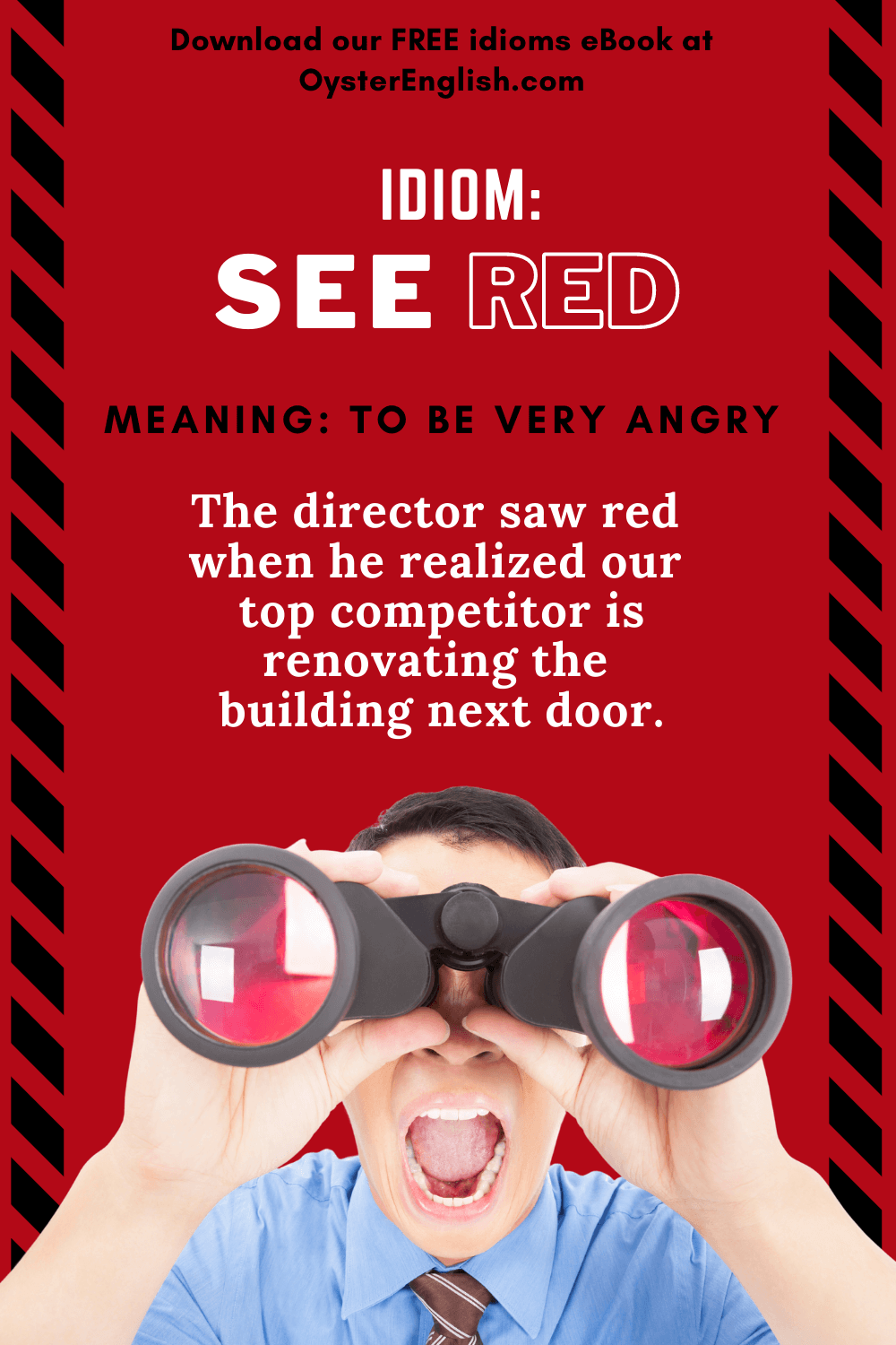 An angry man looks through red-colored binocular lenses (idiom "see red" means to be very angry). "The director saw red when he realized our top competitor is renovating the building next door."