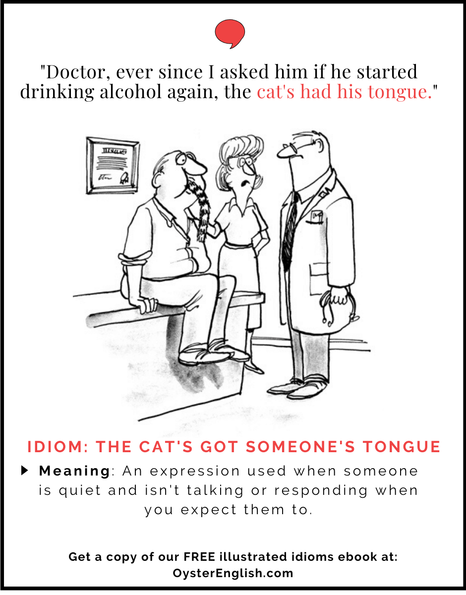 Man with a cat's tail sticking out of his mouth sits on the examination table in the doctor's office. Wife: "Doctor, ever since I've asked him if he's still drinking, the cat has had his tongue."