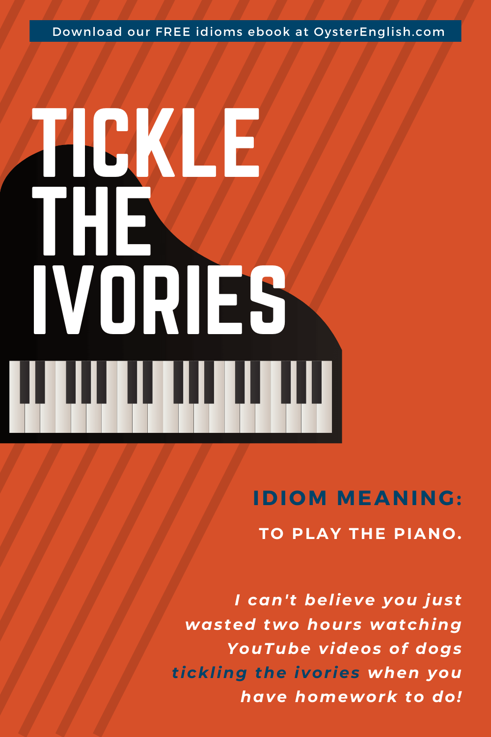 A grand piano with black and ivory-colored keys with idiom example: I can't believe you just wasted two hours watching YouTube videos of dogs tickling the ivories when you have homework to do!