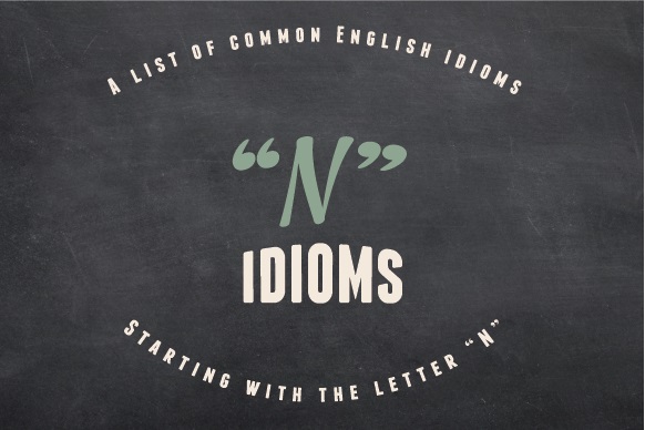 "N" idioms beginning with the letter "n"