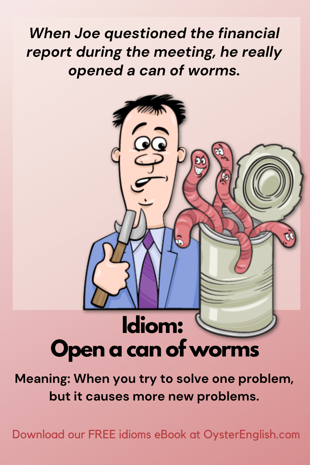 Cartoon man looks shocked at tangled worms from an opened can, illustrating the idiom 'open a can of worms.' Caption: Joe's question at the meeting opened a can of worms.