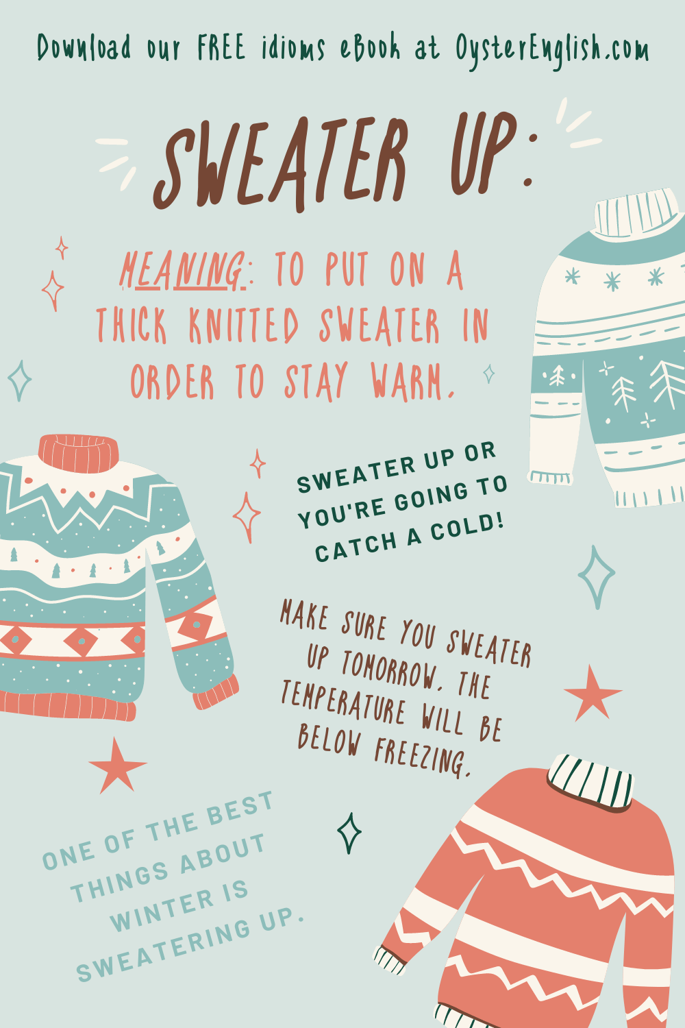 Illustration of different sweaters with examples of "sweater up." Sweater up you you're going to catch a cold. Make sure you sweater up tomorrow. The temperature will be below freezing."
