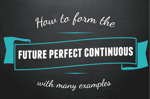 Text design: Howto form the future perfect continuous with many examples