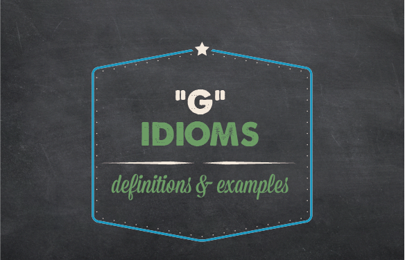 Visual letter for text: G idioms, definitions & examples