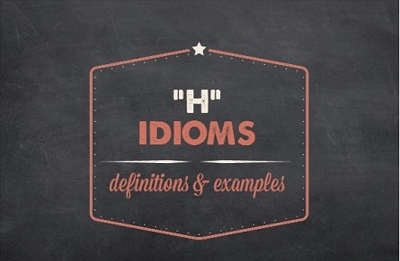 Text design: "H" idioms definitions and examples