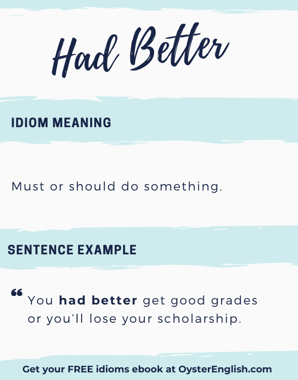 Artistic lettering of the idiom "had better": You had better get good grades or you'll lose your scholarship.