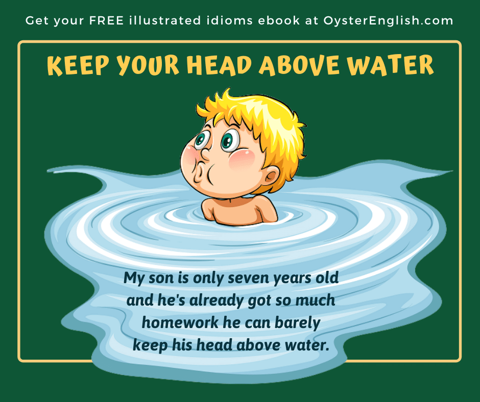 Cartoon boy in a pool of water with his head above water. Caption: My son is only 7 years old and he's already got so much homework he can barely keep his head above water.