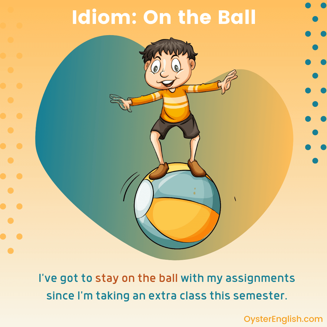 Cartoon man standing and balancing on a beach ball. Caption: "I've got to stay on the ball with my assignments since I'm taking another class this semester."