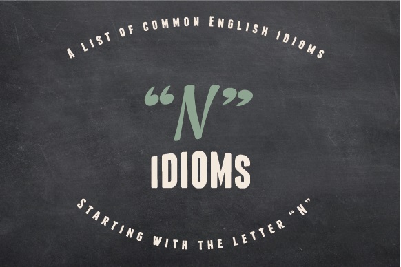 "N" idioms beginning with the letter "n"