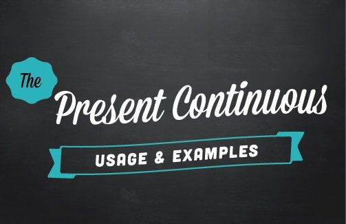 Text design: The present continuous (usage & examples)
