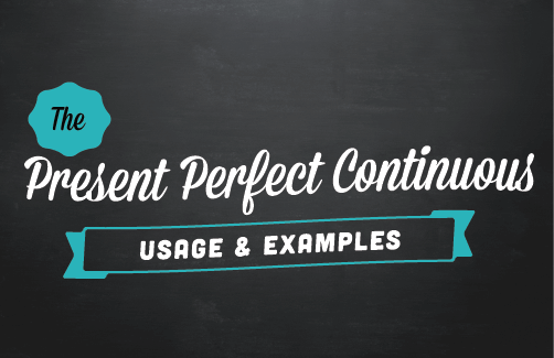 Text design: The present perfect continuous: Usage and examples