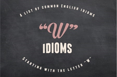 A decorative text logo with the words "W" idioms: A list of common English idioms starting with the letter "W"